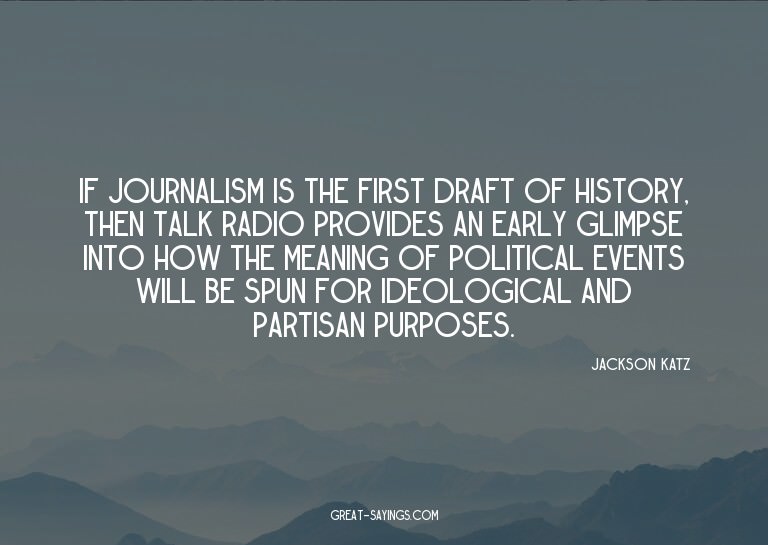 If journalism is the first draft of history, then talk