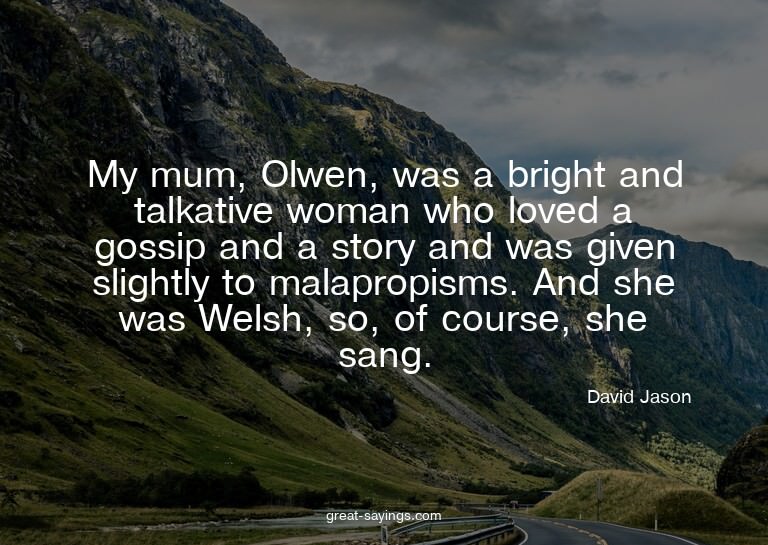 My mum, Olwen, was a bright and talkative woman who lov