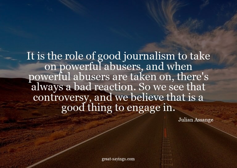 It is the role of good journalism to take on powerful a