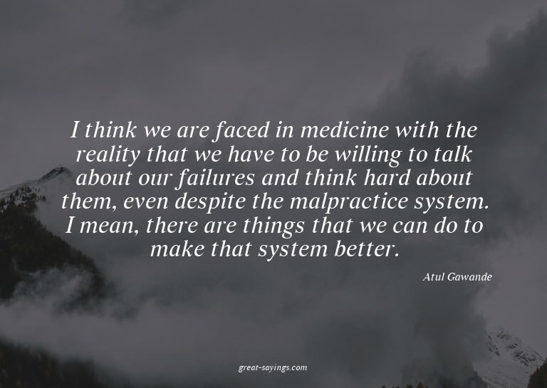 I think we are faced in medicine with the reality that