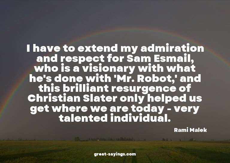 I have to extend my admiration and respect for Sam Esma