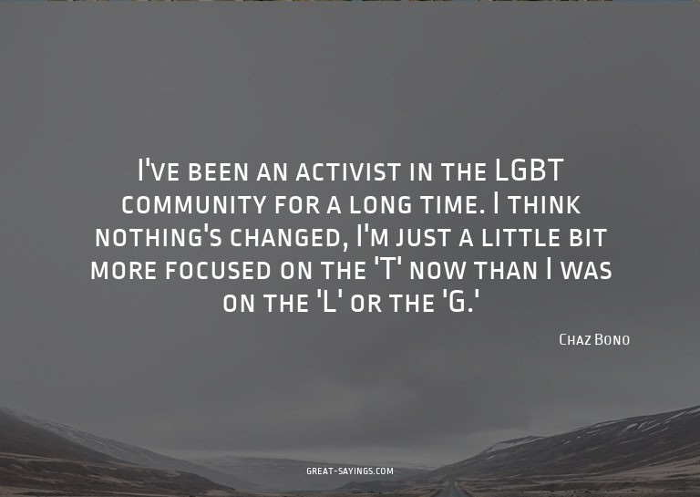 I've been an activist in the LGBT community for a long