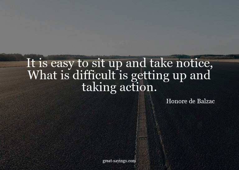 It is easy to sit up and take notice, What is difficult