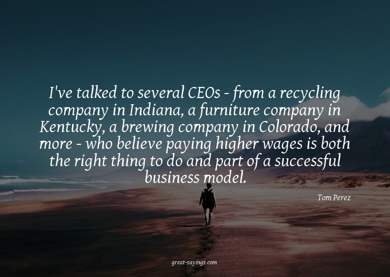 I've talked to several CEOs - from a recycling company