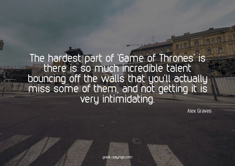 The hardest part of 'Game of Thrones' is there is so mu