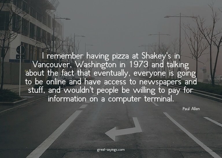 I remember having pizza at Shakey's in Vancouver, Washi
