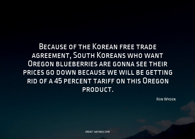 Because of the Korean free trade agreement, South Korea