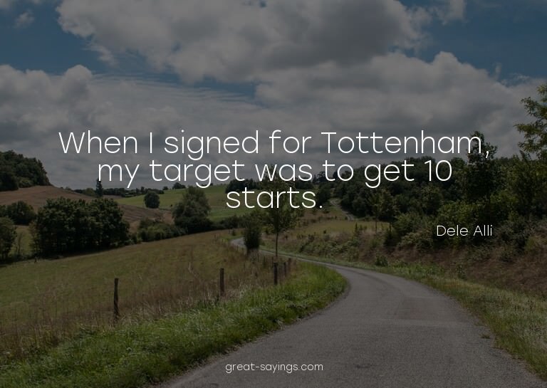 When I signed for Tottenham, my target was to get 10 st