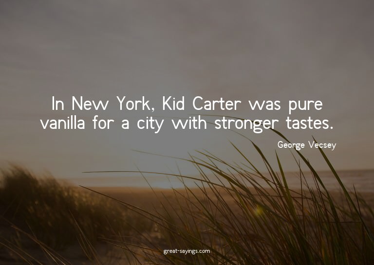 In New York, Kid Carter was pure vanilla for a city wit