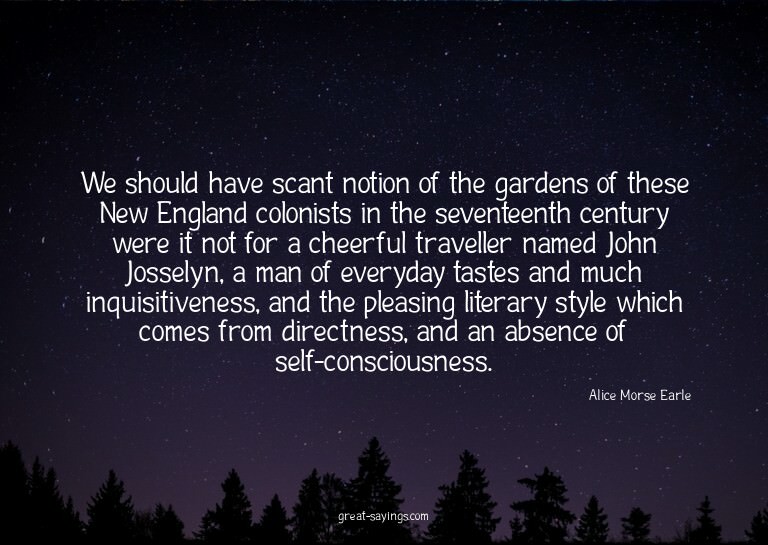 We should have scant notion of the gardens of these New
