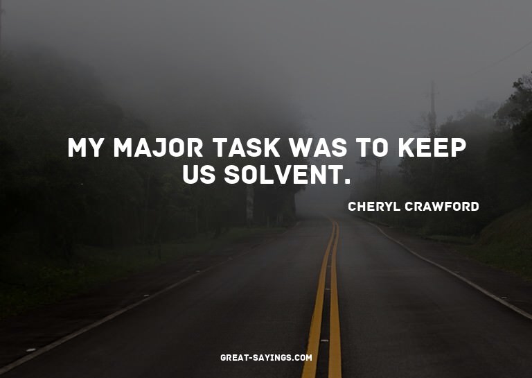 My major task was to keep us solvent.

