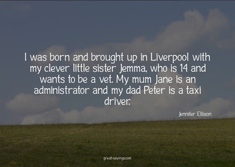I was born and brought up in Liverpool with my clever l