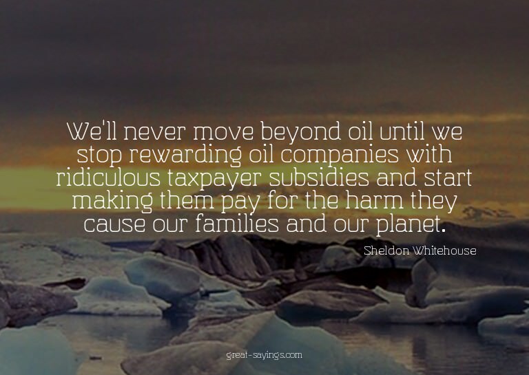 We'll never move beyond oil until we stop rewarding oil