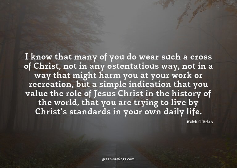 I know that many of you do wear such a cross of Christ,