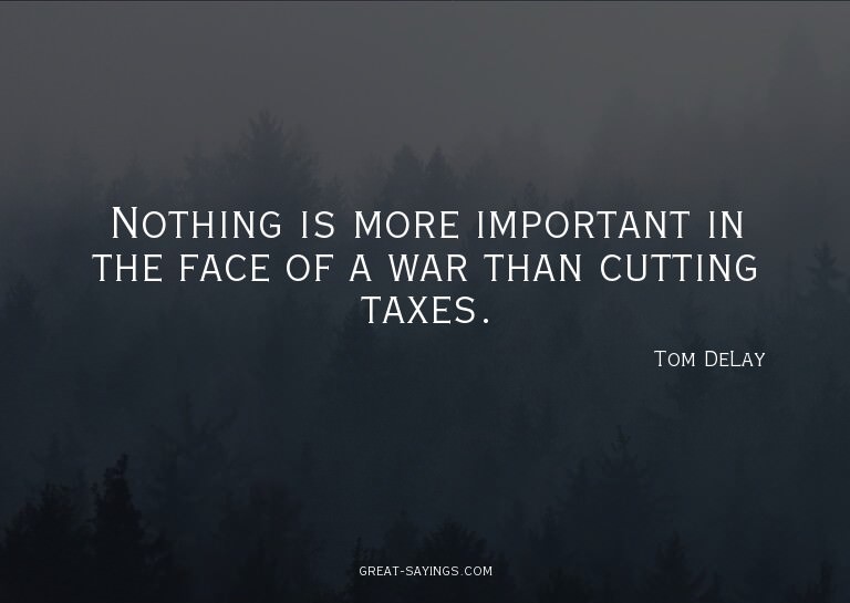Nothing is more important in the face of a war than cut