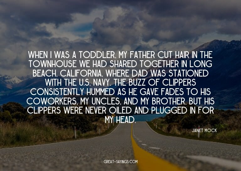 When I was a toddler, my father cut hair in the townhou