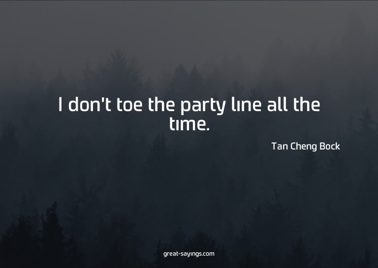 I don't toe the party line all the time.

