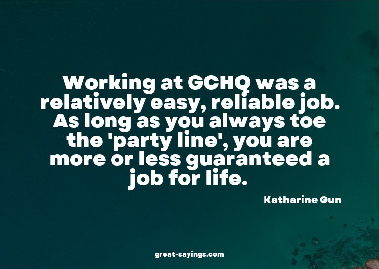 Working at GCHQ was a relatively easy, reliable job. As