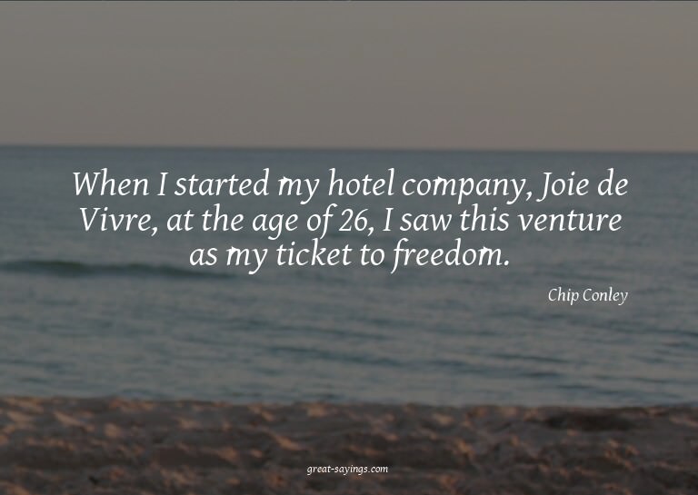 When I started my hotel company, Joie de Vivre, at the