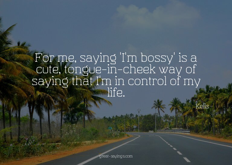 For me, saying 'I'm bossy' is a cute, tongue-in-cheek w