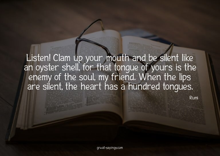 Listen! Clam up your mouth and be silent like an oyster