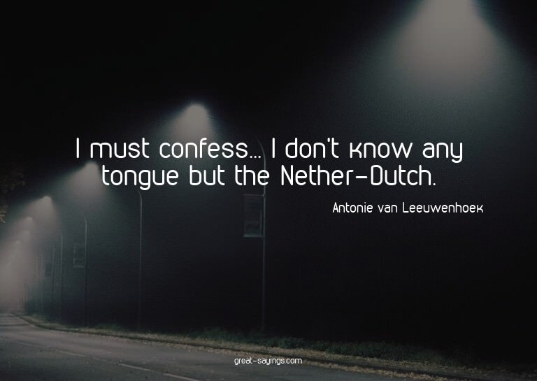 I must confess... I don't know any tongue but the Nethe
