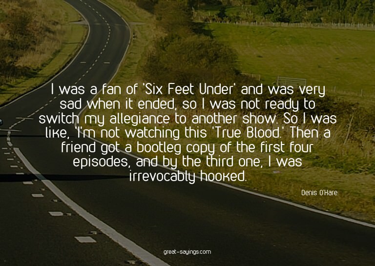 I was a fan of 'Six Feet Under' and was very sad when i