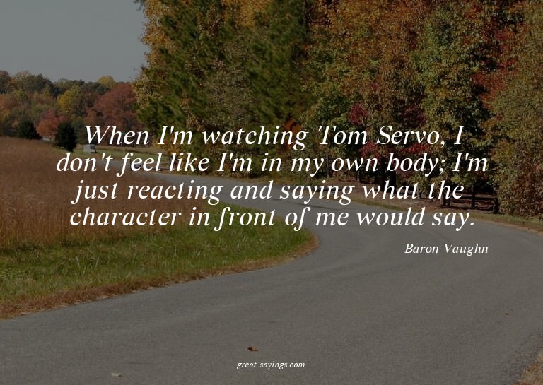 When I'm watching Tom Servo, I don't feel like I'm in m
