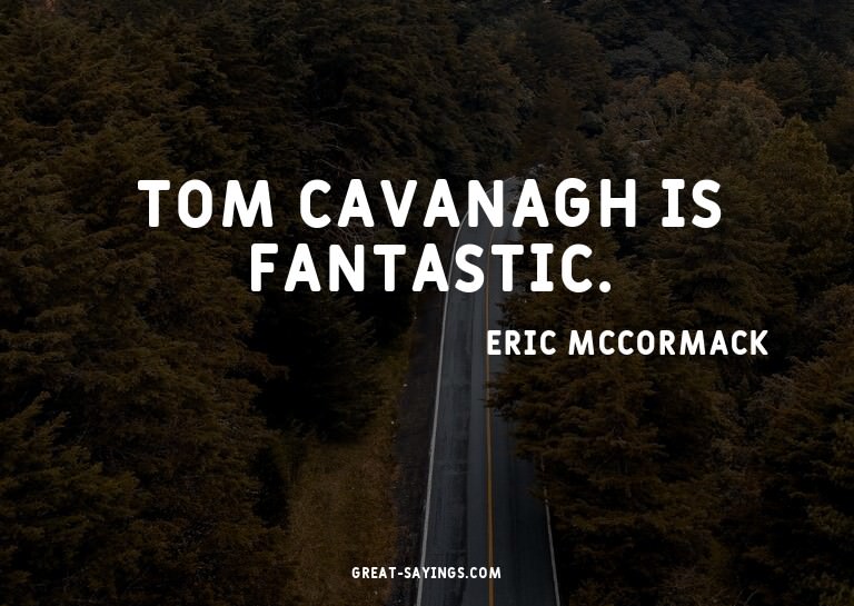 Tom Cavanagh is fantastic.

