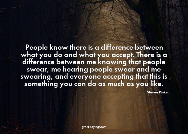 People know there is a difference between what you do a