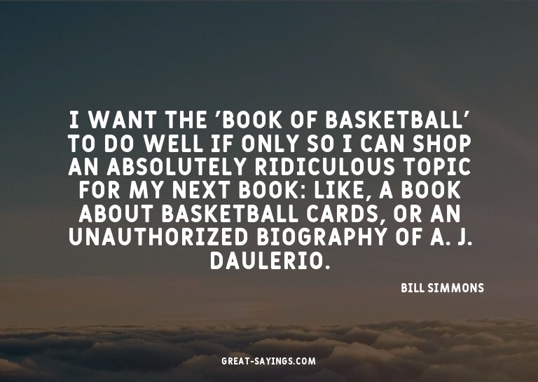 I want the 'Book of Basketball' to do well if only so I