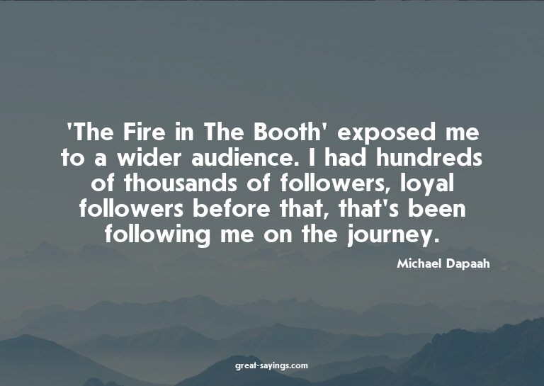 'The Fire in The Booth' exposed me to a wider audience.