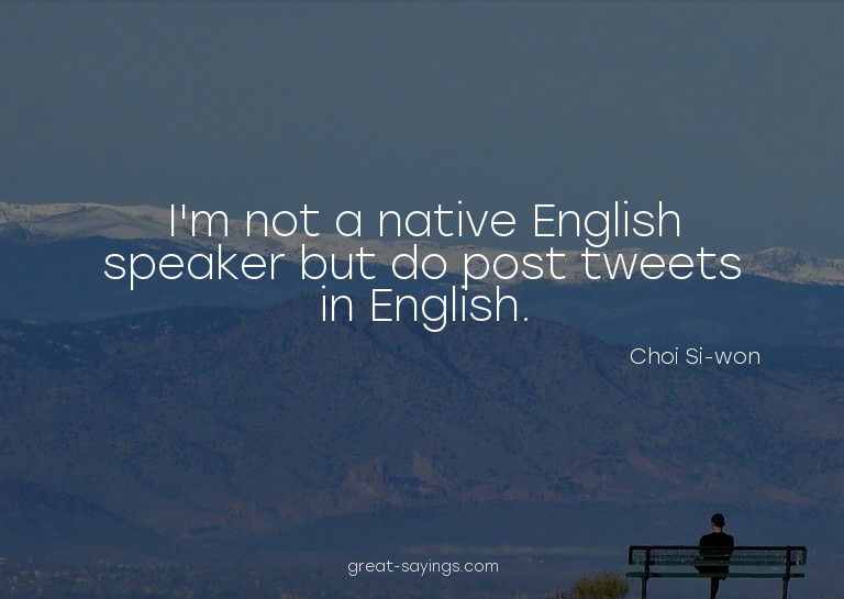 I'm not a native English speaker but do post tweets in