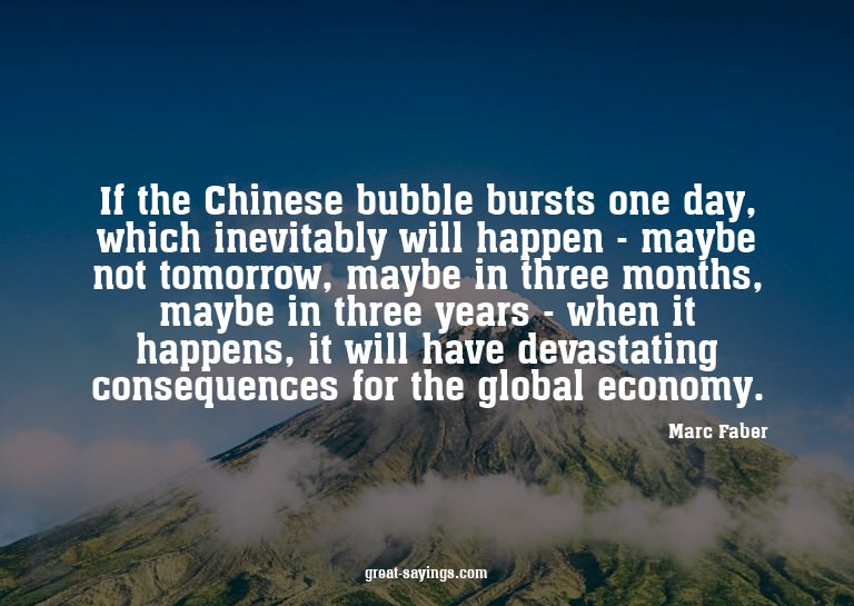 If the Chinese bubble bursts one day, which inevitably