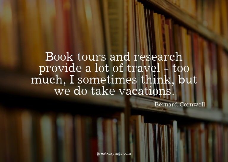 Book tours and research provide a lot of travel - too m