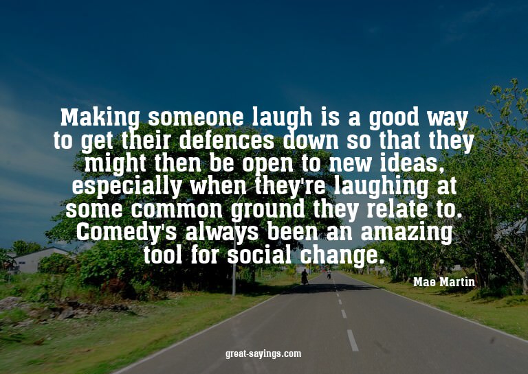 Making someone laugh is a good way to get their defence