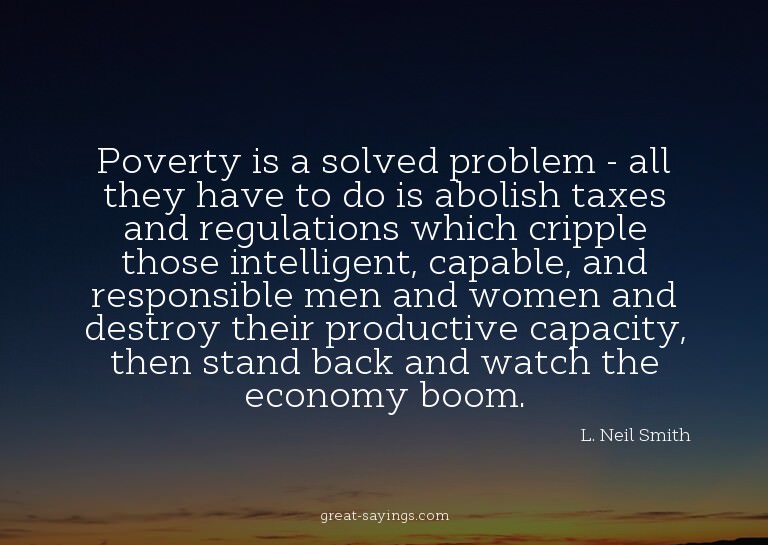 Poverty is a solved problem - all they have to do is ab