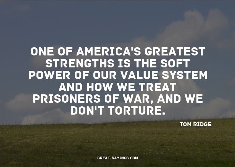 One of America's greatest strengths is the soft power o