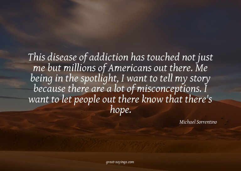 This disease of addiction has touched not just me but m