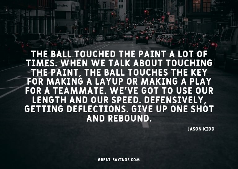 The ball touched the paint a lot of times. When we talk