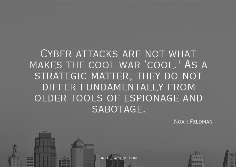 Cyber attacks are not what makes the cool war 'cool.' A