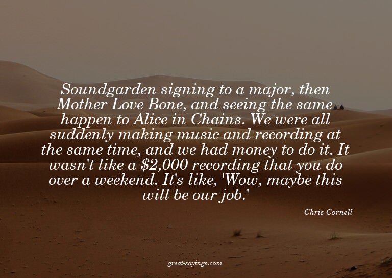 Soundgarden signing to a major, then Mother Love Bone,