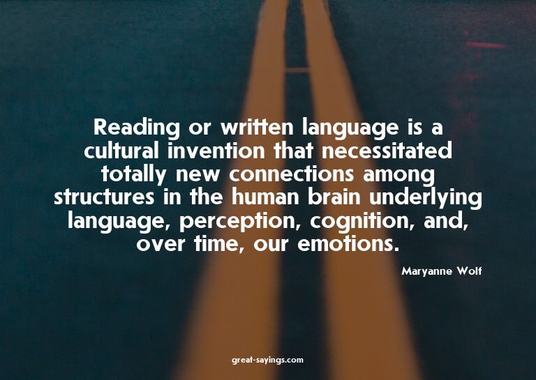 Reading or written language is a cultural invention tha