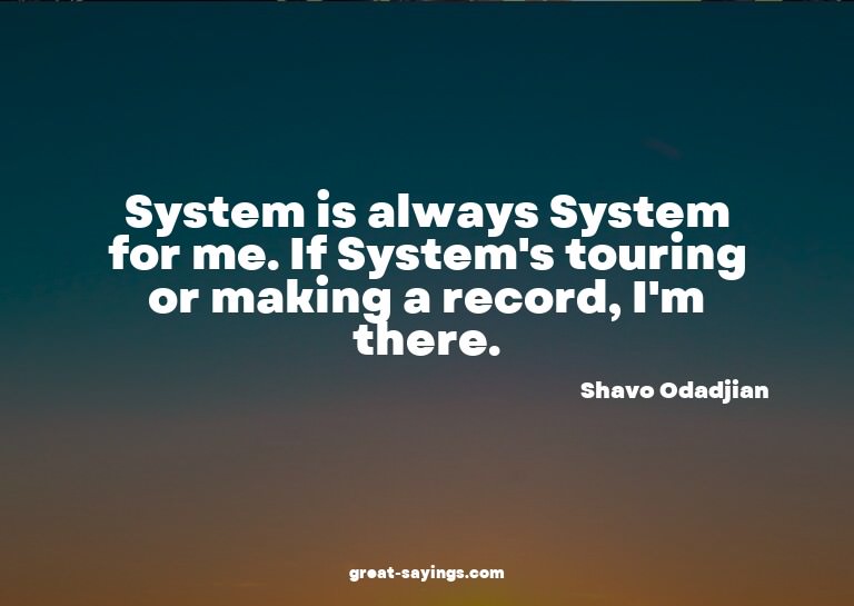 System is always System for me. If System's touring or