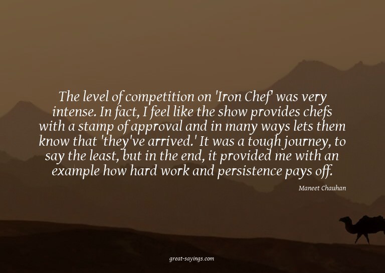 The level of competition on 'Iron Chef' was very intens