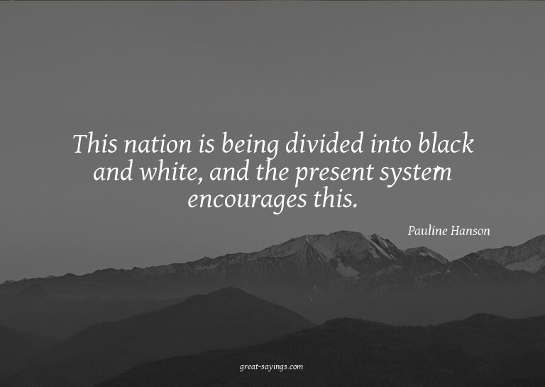 This nation is being divided into black and white, and