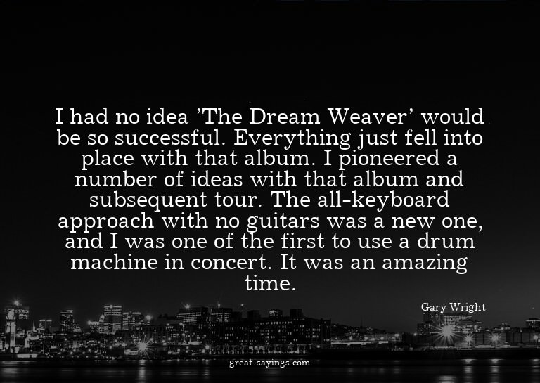 I had no idea 'The Dream Weaver' would be so successful