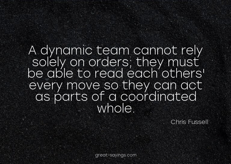 A dynamic team cannot rely solely on orders; they must