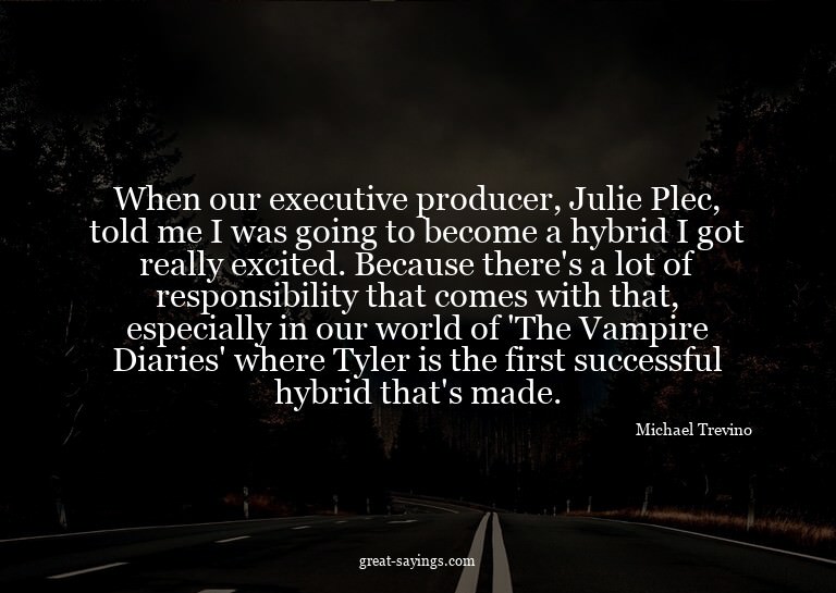 When our executive producer, Julie Plec, told me I was