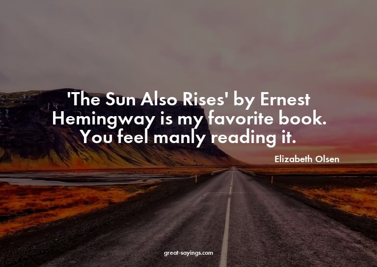 'The Sun Also Rises' by Ernest Hemingway is my favorite